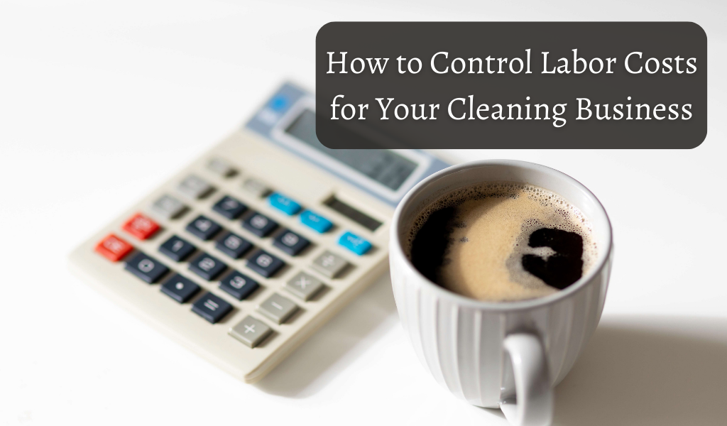 How to Control Labor Costs for Your Cleaning Business