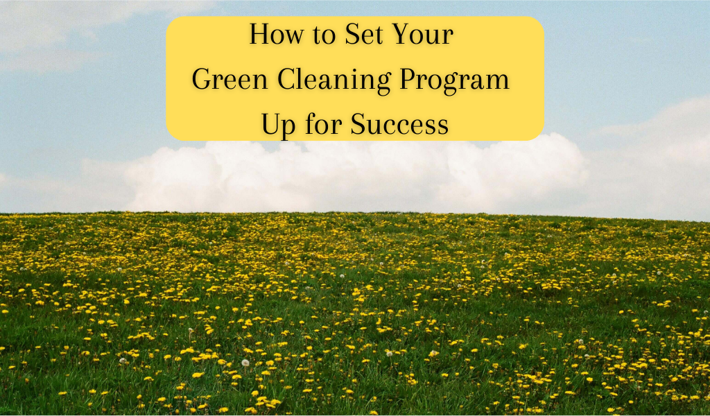 How to Set Your Green Cleaning Program Up for Success