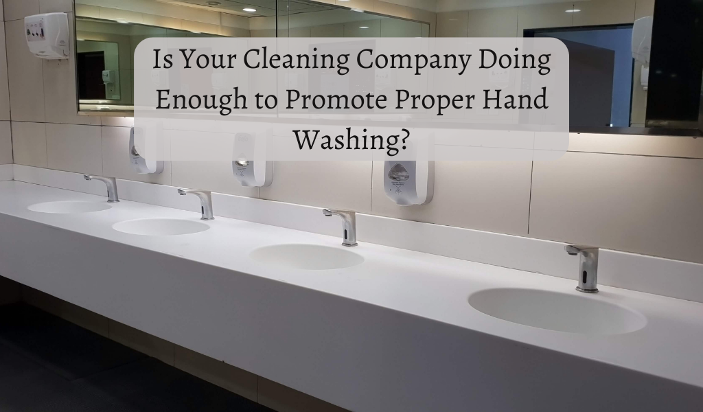 Is Your Cleaning Company Doing Enough to Promote Proper Hand Washing?