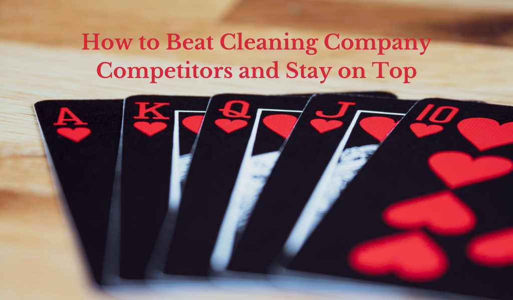 How to Beat Cleaning Company Competitors and Stay on Top