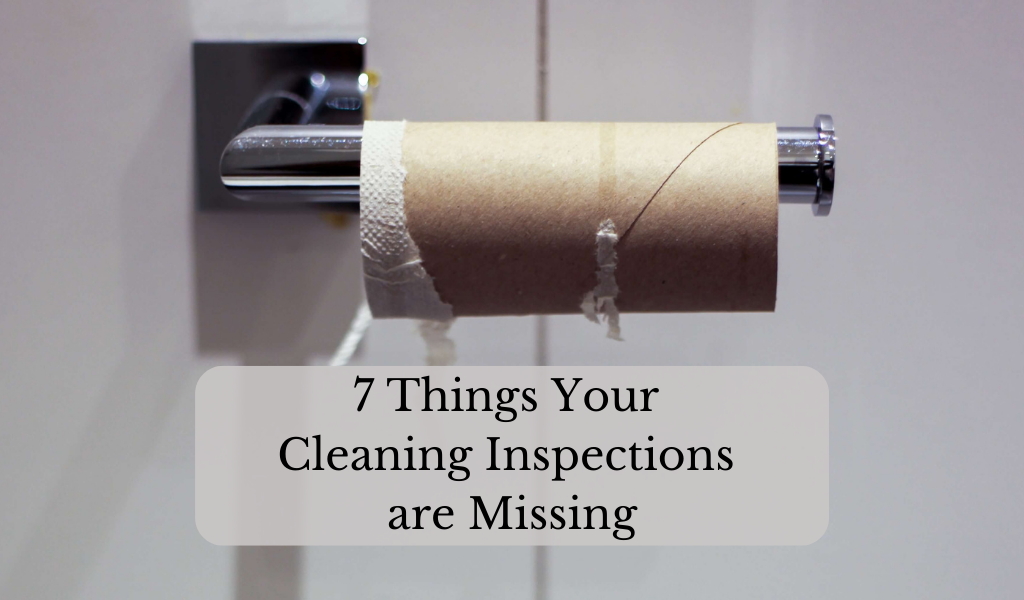 7 Things Your Cleaning Inspections are Missing