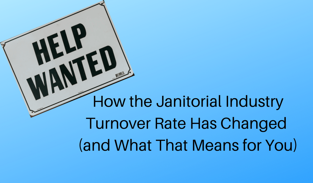 How the Janitorial Industry Turnover Rate Has Changed (and What That Means for You)
