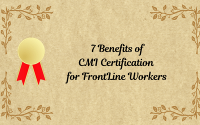 7 Benefits of CMI Certification for Front Line Workers