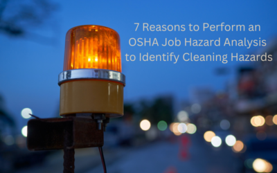 7 Reasons to Perform an OSHA Job Hazard Analysis to Identify Cleaning Hazards
