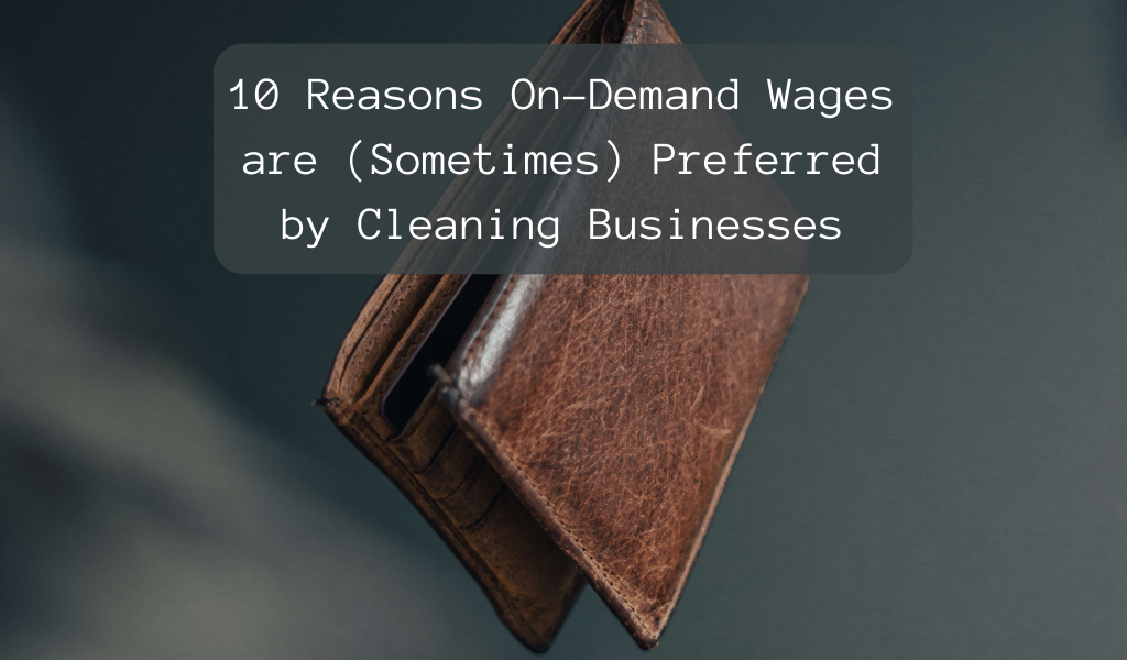 10 Reasons On-Demand Wages are (Sometimes) Preferred by Cleaning Businesses