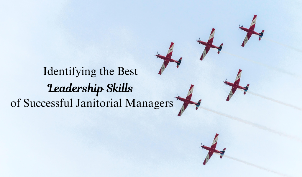Identifying the Best Leadership Skills of Successful Janitorial Managers
