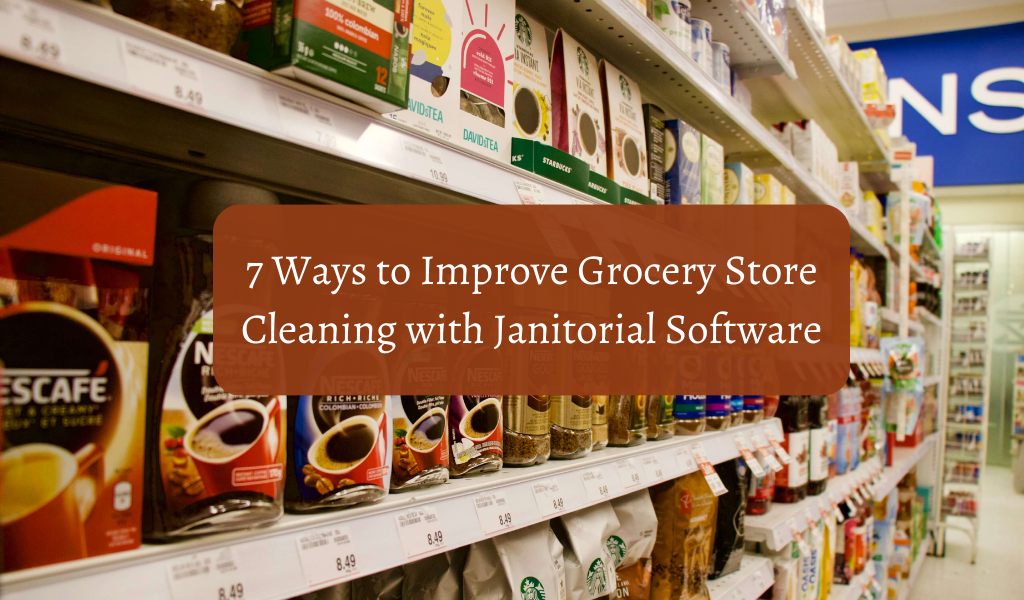 7 Ways to Improve Grocery Store Cleaning with Janitorial Software