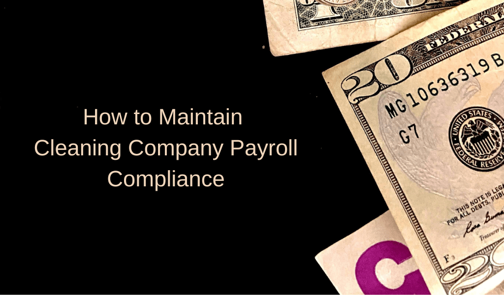 How to Maintain Cleaning Company Payroll Compliance