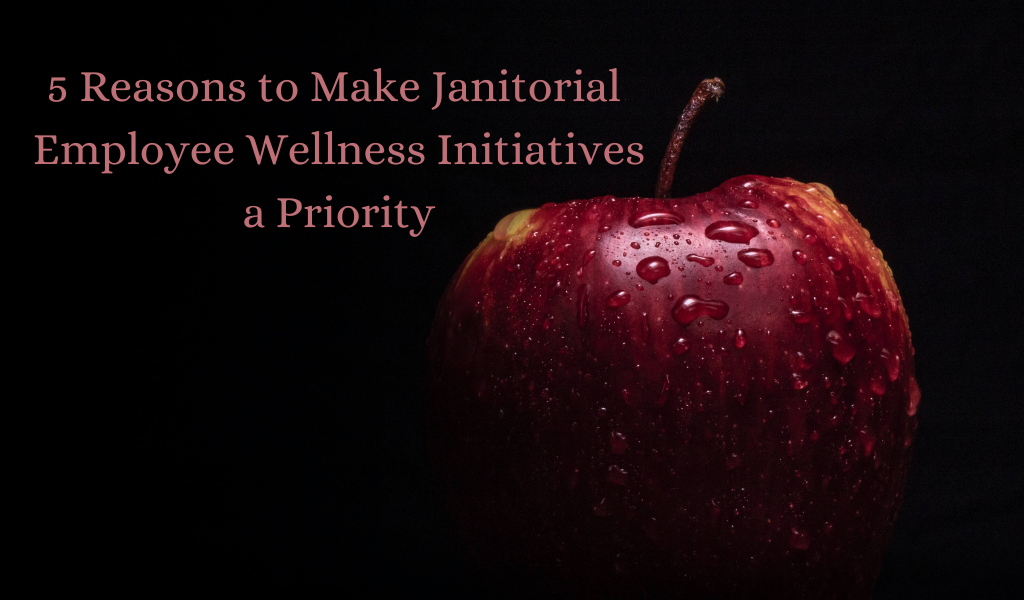 5 Reasons to Make Janitorial Employee Wellness Initiatives a Priority