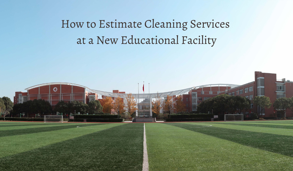 How to Estimate Cleaning Services at a New Educational Facility